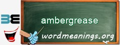 WordMeaning blackboard for ambergrease